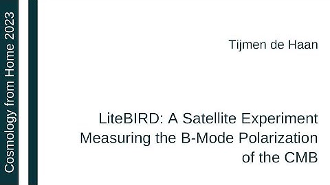 Tijmen de Haan | LiteBIRD: A Satellite Experiment Measuring the B-Mode Polarization of the CMB