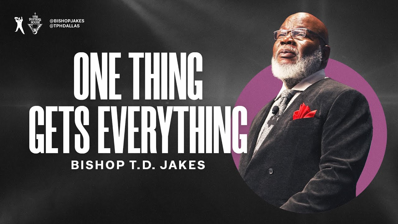 One Thing Gets Everything   Bishop TD Jakes