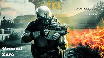 Quantum Break Walkthrough Act 2 Part 2 Ground Zero Gameplay | SECRET SAM | without Commentary