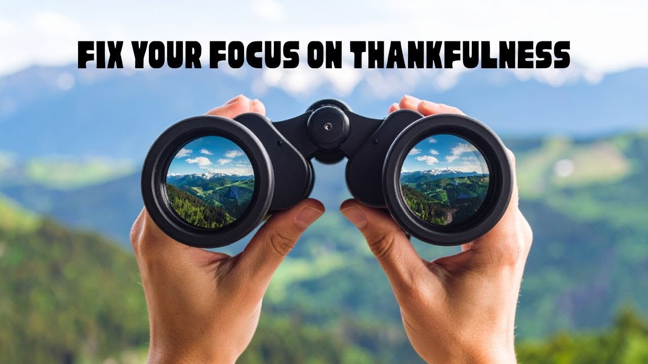 Fix Your Focus on Thankfulness