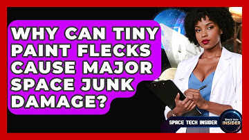 Why Can Tiny Paint Flecks Cause Major Space Junk Damage? - Space Tech Insider