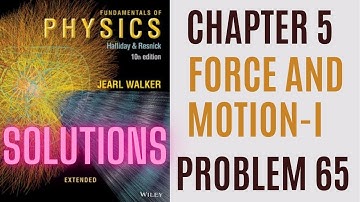 Halliday resnick chapter 5 problem  65 solution | Fundamentals of physics 10e solutions