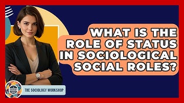 What Is The Role Of Status In Sociological Social Roles? - The Sociology Workshop