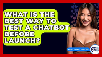 What Is The Best Way To Test A Chatbot Before Launch? - Everyday-Networking