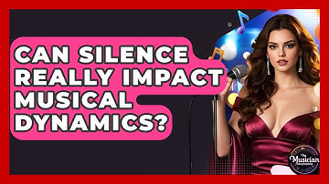 Can Silence Really Impact Musical Dynamics? - The Musician Encyclopedia