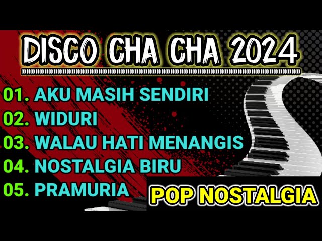 DISCO CHA CHA 2024 FUUL ALBUM POP NOSTALGIA - COCOK UNTUK TEMAN KERJA class=