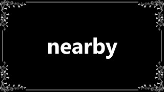 Nearby - Definition and How To Pronounce