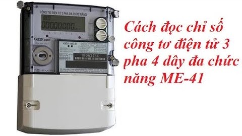 Hướng dẫn cách đọc chỉ số công tơ điện tử 3 pha 4 dây kiểu ME-41 Gelex Emic