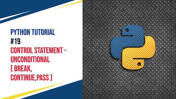 Python Tutorial #19 - Control Statement - Unconditional (break, continue, pass)