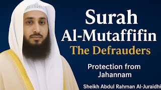 👉 Surah Al-Mutaffifin (The Defrauders) | Sheikh Abdul Rahman Al-Juraidhi | Powerful Quran Recitation