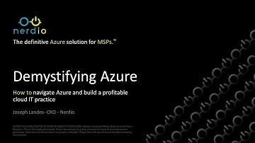 Demystifying Azure for MSPs - How to Build a Successful Cloud Practice in Microsoft Azure w/Nerdio