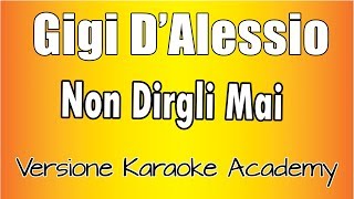 Gigi D&#39;Alessio - Non dirgli mai ( Versione Karaoke Academy Italia)