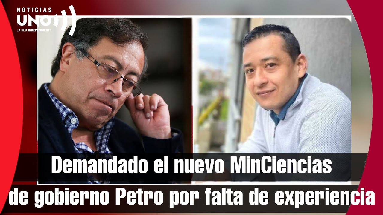 Demandado el nuevo MinCiencias de gobierno Petro por falta de experiencia