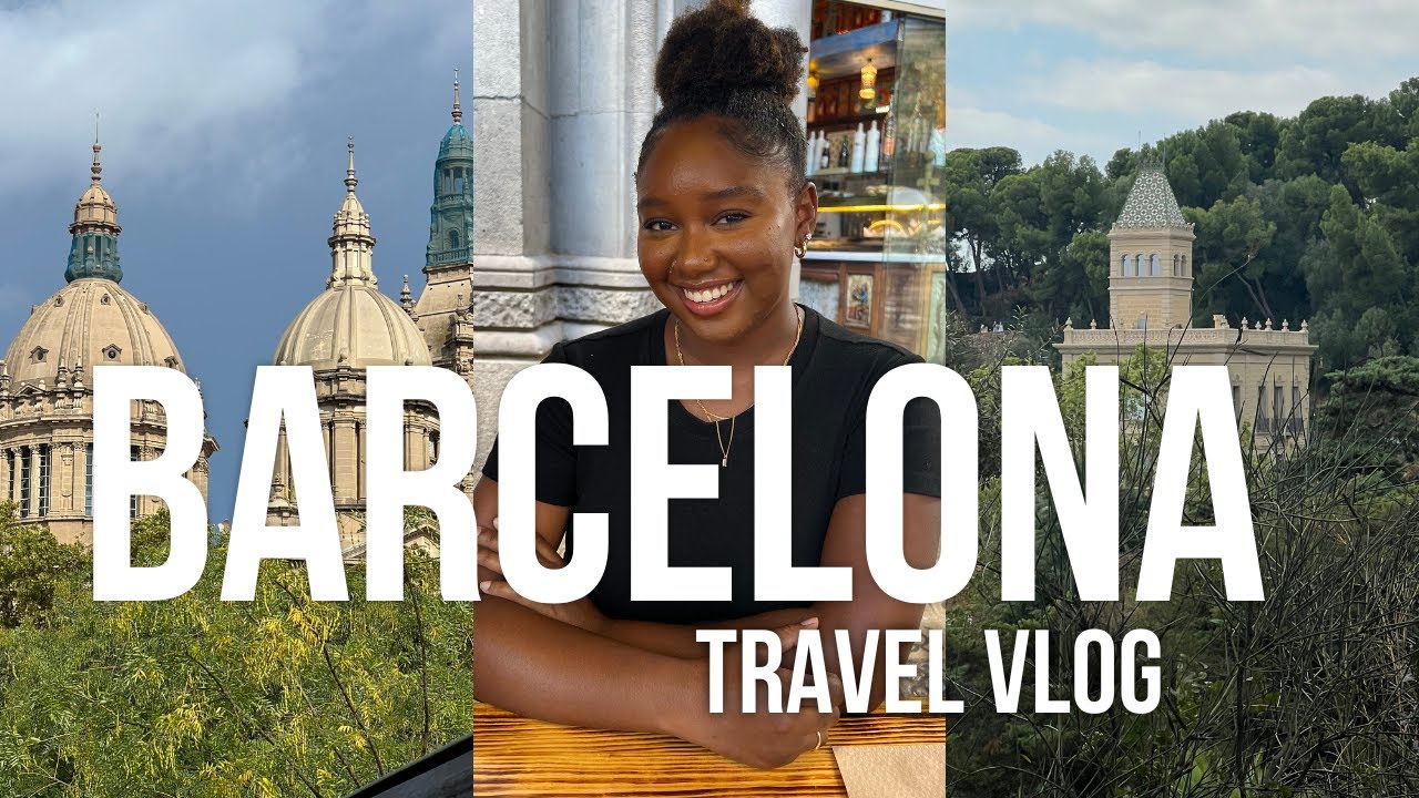 BARCELONA SPAIN TRAVEL VLOG | A BLACK GIRL'S GUIDE TO BARCELONA SPAIN