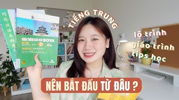HỌC TIẾNG TRUNG BẮT ĐẦU TỪ ĐÂU? 🇨🇳 Tất tần tật về giáo trình, lộ trình, tips nghe nói đọc viết