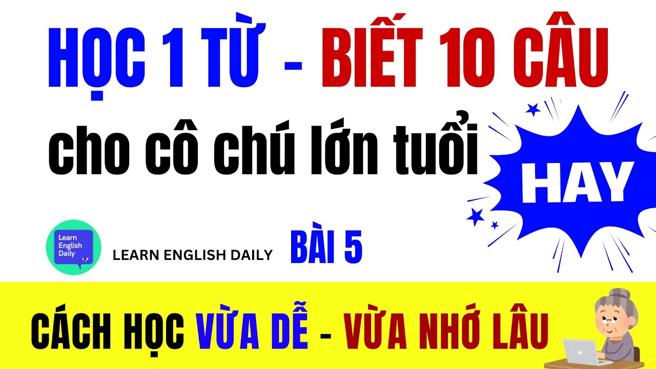Học 1 Từ - Nói Được 10 Câu Tiếng Anh Tự Nhiên | Cách Học Tiếng Anh Cho NGƯỜI LỚN TUỔI HIỆU QUẢ | 5