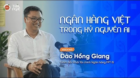 Ngân hàng Việt trong kỷ nguyên AI | Trà Nghề 3 EP.7