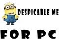 Despicable me For PC Download And install for Free