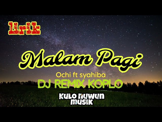 MALAM PAGI lirik - Ochi ft syahiba DJ remix koplo class=