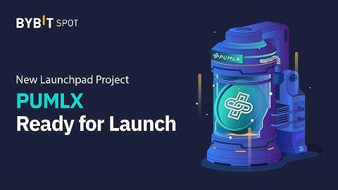 Hướng dẫn tham gia Bybit Launchpad dự án PUMLx (PUMLX)- Dự án rất tiềm năng dự x10