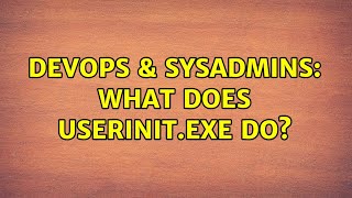 Celebrity DevOps & SysAdmins: What does userinit.exe do? (2 Solutions!!) Profile