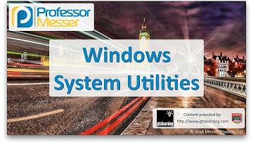 Windows System Utilities - CompTIA A+ 220-902 - 1.4