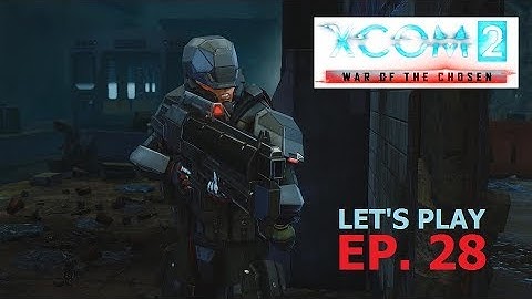 XCOM 2 - War of the Chosen - Ep. 28: Keeping the Peace