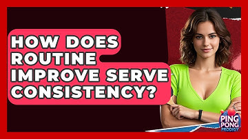 How Does Routine Improve Serve Consistency? - Ping Pong Prodigy