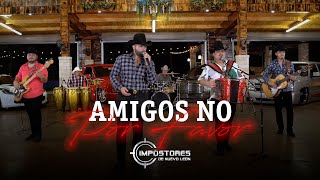 IMPOSTORES DE NUEVO LEON - AMIGOS NO POR FAVOR