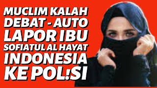 🔥MUCLIM KALAH DEBAT - AUTO LAPOR IBU SOFIATUL AL HAYAT INDONESIA KE POL!SI 😱