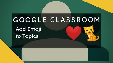 Google Classroom - Add Emoji ❤️ 🐈 to Topics