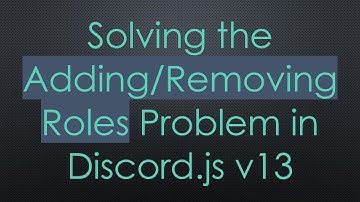Solving the Adding/Removing Roles Problem in Discord.js v13
