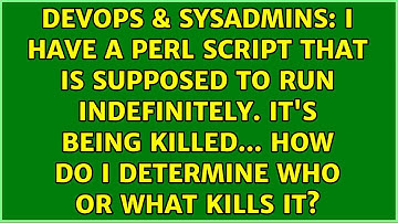 I have a perl script that is supposed to run indefinitely. It