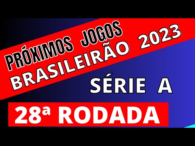 PROXIMOS JOGOS - BRASILEIRÃO 2023 SERIE A 28ª RODADA - JOGOS DO CAMPEONATO  BRASILEIRO 2023 