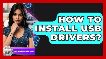 How To Install USB Drivers? - The Hardware Hub
