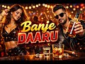 Banje Daaru 🍻🔥 | Party Song 2026 | Desi Vibe Dance Song | Full Attitude Song 💥