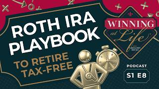 Roth IRA Playbook for Tax-Free Retirement | S1E8 Winning at Life