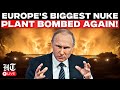 LIVE | Zaporizhzhia Nuclear Plant Hit Again? Russia Accuses Ukraine After Heavy Strike | Putin