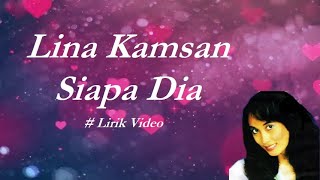 Lina Kamsan ~Siapa Dia ~Lirik