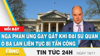 Tin tức 24h mới nhất 19\/11, Nga phản ứng gay gắt khi đại sứ quán ở Ba Lan liên tục bị tấn công, FBNC