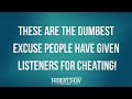 These Are The DUMBEST Excuse People Have Given Listeners For Cheating!