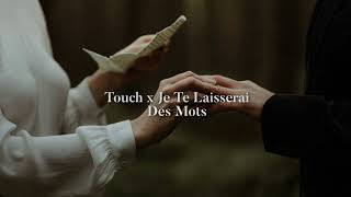 Touch x Je Te Laisserai Des Mots (mashup/remix)