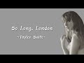 TAYLOR SWIFT - So Long, London(Lyrics)
