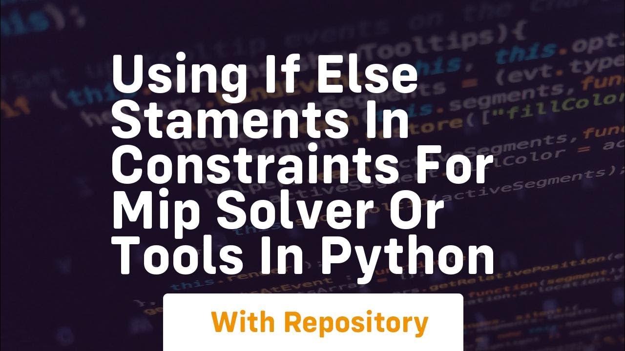Using If else staments in constraints for MIP solver OR tools in Python ...