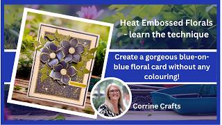 No Colouring? No Problem! Beautiful Heat Embossed Floral Card Tutorial