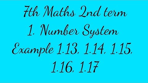 7th Maths 2nd term chapter 1. Number System Example 1.13, 1.14, 1.15, 1.16, 1.17.