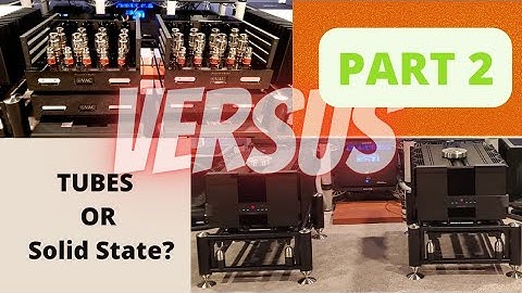 Part 2: Tubes VERSUS Solid State!