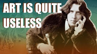 Art is Quite Useless - | - Art Thoughts