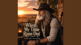 When my time runs out (feat. Harlan McCord)