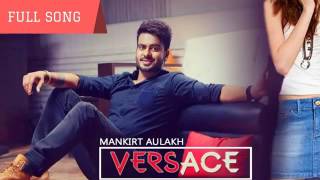 Versace  Mankirat Aulakh  Parmish Verma  Sara Gurpal  Himamshi Khurana  Full Song   YouTube